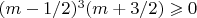 $(m-1/2)^3(m+3/2)\geqslant0$