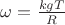 $\omega=\frac{kgT}{R}$