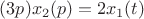 $(3p)x_2 (p)=2x_1 (t)$