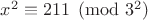 $x^2 \equiv 211\pmod{3^2}$ $x^2 \equiv 211\pmod{3^2}$