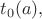 $t_0(a),$