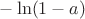 $-\ln(1-a)$