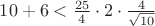 $10+6<\frac{{25}}{4}\cdot 2\cdot\frac{4}{{\sqrt{10}}}$