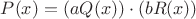 $P(x)=(aQ(x))\cdot(bR(x))$