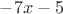 $-7x - 5 $