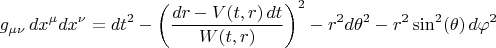 $$
g_{\mu \nu} \, dx^{\mu} dx^{\nu} = dt^2
- \left( \frac{dr - V(t, r) \, dt}{W(t,r)} \right)^2
- r^2 d\theta^2
- r^2 \sin^2(\theta) \, d\varphi^2
$$