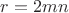 $r=2mn$