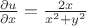 $\frac{\partial u}{\partial x} = \frac{2x}{x^2 + y^2}$