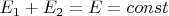 $E_1 + E_2 = E = const$