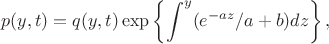$$
p(y,t)
=q(y,t)\exp\left\{\int^y (e^{-az}/a+b)dz\right\},
$$