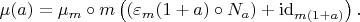 $\mu(a) = \mu_m \circ m \left(\left(\varepsilon_m(1+a) \circ N_a\right) + {\rm id}_{m (1+a)}\right).$