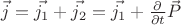 $\vec{j} = \vec{j_1} + \vec{j_2} = \vec{j_1} + \frac{\partial}{\partial t}\vec{P}$