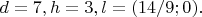 $d=7, h=3, l=(14/9;0).$