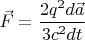 $\vec{F}=\dfrac{2q^2d\vec{a}}{3c^2dt}$