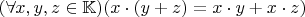 $(\forall x, y, z \in \mathbb K) (x\cdot(y + z) = x\cdot y + x\cdot z)$