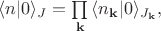 $\langle n|0\rangle_{J} = \prod \limits_{\mathbf{k}}\,\langle n_{\mathbf{k}}|0\rangle_{J_{\mathbf{k}}},$