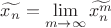 $\[\widetilde{{x_n}} = \mathop {\lim }\limits_{m \to \infty } \widetilde{x_n^m}\]$
