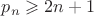 $p_n \geqslant 2n+1$