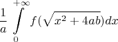 $$\frac{1}{a}\int\limits_0^{+\infty}f(\sqrt{x^2 + 4ab})dx$$