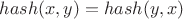 $hash(x,y)=hash(y,x)$