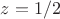 $z = 1/2$