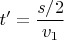 $t'=\displaystyle\frac{s/2}{v_1}$