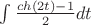 $\int\frac{ch(2t)-1}{2}dt$