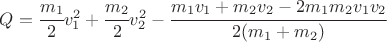 $ Q= \cfrac{m_1}{2} v_1^2 + \cfrac{m_2}{2} v_2^2 - \cfrac{m_1 v_1 + m_2 v_2 - 2 m_1 m_2 v_1 v_2}{2 (m_1 + m_2)} $