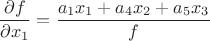 $$\frac{\partial{f}}{\partial{x_1}} = \frac{a_1x_1+a_4x_2+a_5x_3}{f}$