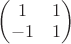 $\begin{pmatrix}1&1\\-1&1\end{pmatrix}$ $\begin{pmatrix}1&1\\-1&1\end{pmatrix}$
