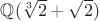 $\mathbb{Q}(\sqrt[3]{2}+\sqrt{2})$
