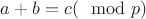 $a+b=c(\mod p)$