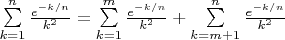 $\sum\limits_{k=1}^{n}\frac{e^{-k/n}}{k^2} = \sum\limits_{k=1}^{m}\frac{e^{-k/n}}{k^2} + \sum\limits_{k=m+1}^{n}\frac{e^{-k/n}}{k^2}$