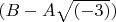 $(B - A \sqrt{(-3)})$
