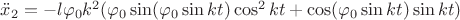 $ \ddot x_2 =  - l \varphi _0 k^2 ( \varphi _0 \sin(\varphi _0 \sin kt) \cos ^2 kt + \cos (\varphi _0 \sin kt) \sin kt) $