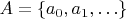 $A = \{ a_0, a_1, \ldots \}$