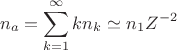 $$n_a=\sum_{k=1}^{\infty}kn_k\simeq n_1Z^{-2}$$
