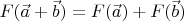 $F(\vec{a} + \vec{b}) = F(\vec{a}) + F(\vec{b})$