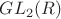 $GL_2(R)$