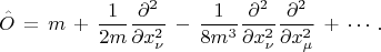 $$\hat{O}\,=\,m\,+\,\frac {1}{2m} \frac {\partial^2}{\partial x^2_\nu}\,-\,\frac {1}{8m^3}\frac{\partial^2}{\partial x^2_\nu}\frac {\partial^2}{\partial x^2_\mu}\,+\,\cdots\,. $$