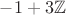 $-1+3\mathbb{Z}$
