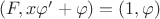 $ (F, x \varphi' + \varphi ) = (1, \varphi) $ $ (F, x \varphi' + \varphi ) = (1, \varphi) $