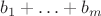 $b_1+\ldots+b_m$
