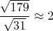 $\dfrac{\sqrt{179}}{\sqrt{31}} \approx 2$