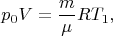 $$p_0V=\frac{m}{\mu}RT_1,$$