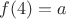 $f(4)= a$