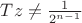 $Tz\neq \frac{1}{2^{n-1}}$