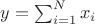 $y=\sum_{i=1}^{N}x_i$