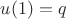 $u(1)=q$