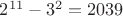 $2^{11} - 3^2 = 2039$